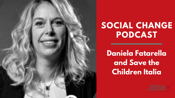 Social Change Podcast: Daniela Fatarella and Save The Children Italia – Episode 2
